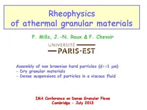 Rheophysics of athermal granular materials P Mills J