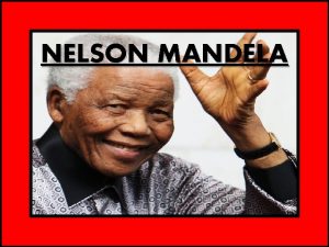 NELSON MANDELA Nelson Rolihlahla MandelaMvezo 18 luglio 1918