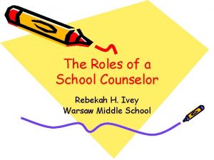 The Roles of a School Counselor Rebekah H
