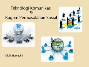 Teknologi Komunikasi Ragam Permasalahan Sosial Didik Haryadi S