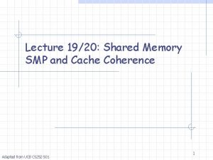 Lecture 1920 Shared Memory SMP and Cache Coherence