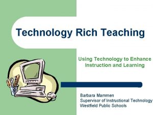 Technology Rich Teaching Using Technology to Enhance Instruction