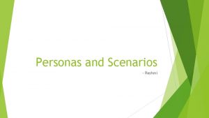 Personas and Scenarios Reshmi Personas Fictional characters created