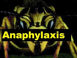 Anaphylaxis Anaphylaxis Anaphylaxis comes from the Greek and
