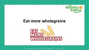Eat more wholegrains www foodafactoflife org uk British
