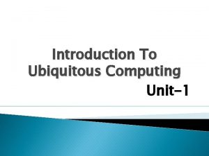 Introduction To Ubiquitous Computing Unit1 Contents Ubiquitous Computing