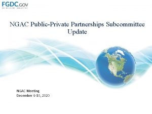 NGAC PublicPrivate Partnerships Subcommittee Update NGAC Meeting December