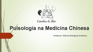 Pulsologia na Medicina Chinesa Professor Vincius Rodrigues de