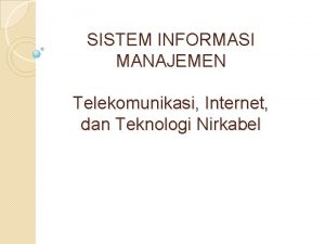 SISTEM INFORMASI MANAJEMEN Telekomunikasi Internet dan Teknologi Nirkabel