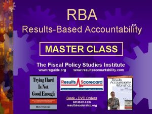 RBA TM ResultsBased Accountability MASTER CLASS The Fiscal