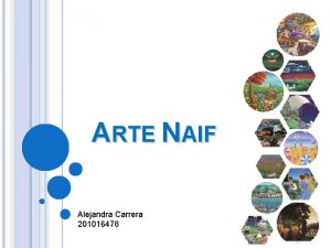 ARTE NAIF Alejandra Carrera 201016478 La denominacin naf