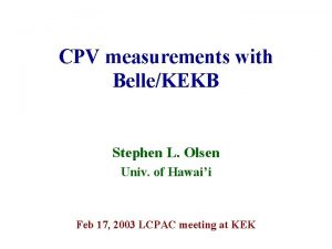 CPV measurements with BelleKEKB Stephen L Olsen Univ