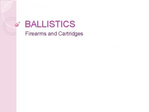 BALLISTICS Firearms and Cartridges Terms Ballistics the study
