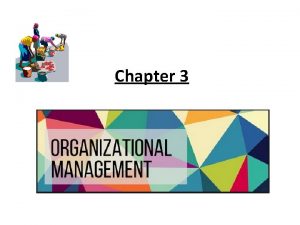 Chapter 3 Meaning of Organization An organization represents