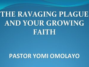 THE RAVAGING PLAGUE AND YOUR GROWING FAITH PASTOR