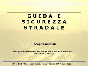 GUIDA E SICUREZZA STRADALE Jacopo Pasquini Area Epidemiologia