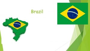 Brazil Brazil se slubeno naziva Savezna Republika Brazil