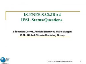 ISENES SA 2JRA 4 IPSL StatusQuestions Sbastien Denvil