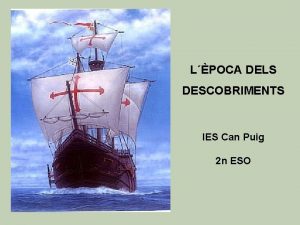 LPOCA DELS DESCOBRIMENTS IES Can Puig 2 n