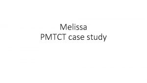 Melissa PMTCT case study Melissas background Melissa is