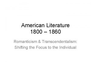 American Literature 1800 1860 Romanticism Transcendentalism Shifting the