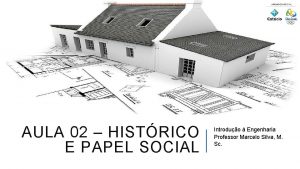 AULA 02 HISTRICO E PAPEL SOCIAL Introduo Engenharia