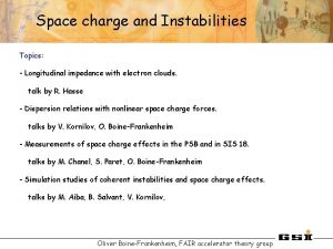 Space charge and Instabilities Topics Longitudinal impedance with