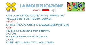 LA MOLTIPLICAZIONE ASCOLTA CON LA MOLTIPLICAZIONE PUOI SOMMARE