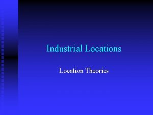 Industrial Locations Location Theories Locations of Economic Activities