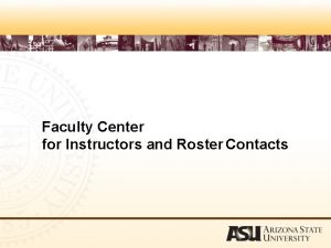 Faculty Center for Instructors and Roster Contacts Faculty