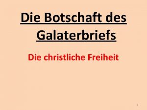 Die Botschaft des Galaterbriefs Die christliche Freiheit 1