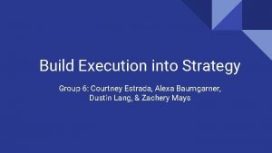 Build Execution into Strategy Group 6 Courtney Estrada