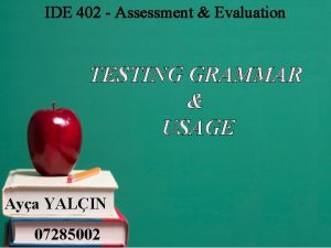 IDE 402 Assessment Evaluation TESTING GRAMMAR USAGE Aya