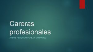 Careras profesionales ANDRE FEDERICO LOPEZ HERNANDEZ Reflexin Esta