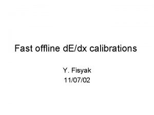 Fast offline d Edx calibrations Y Fisyak 110702