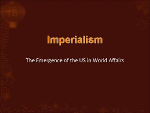 Imperialism The Emergence of the US in World