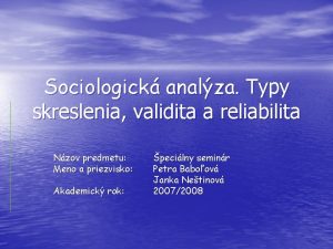 Sociologick analza Typy skreslenia validita a reliabilita Nzov