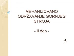 MEHANIZOVANO ODRAVANJE GORNJEG STROJA II deo 6 4