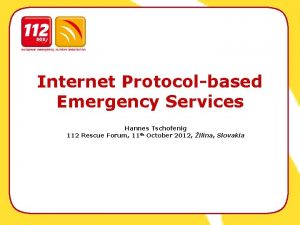 Internet Protocolbased Emergency Services Hannes Tschofenig 112 Rescue