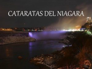 CATARATAS DEL NIAGARA El origen hay que buscarlo