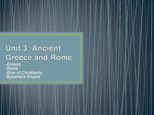 Unit 3 Ancient Greece and Rome Greece Rome
