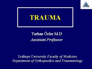 TRAUMA Turhan zler M D Assistant Professor Yeditepe