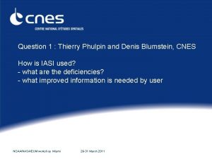 Question 1 Thierry Phulpin and Denis Blumstein CNES