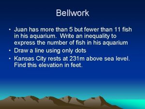 Bellwork Juan has more than 5 but fewer