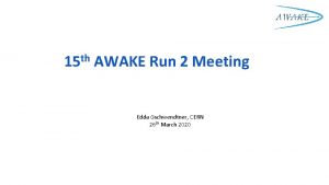 th 15 AWAKE Run 2 Meeting Edda Gschwendtner