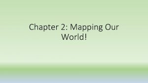Chapter 2 Mapping Our World Latitude parallels The