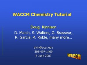 WACCM Chemistry Tutorial Doug Kinnison D Marsh S