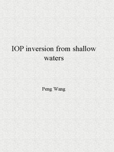 IOP inversion from shallow waters Peng Wang Rrs