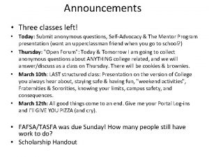 Announcements Three classes left Today Submit anonymous questions
