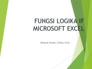 FUNGSI LOGIKA IF MICROSOFT EXCEL Choerul Umam S